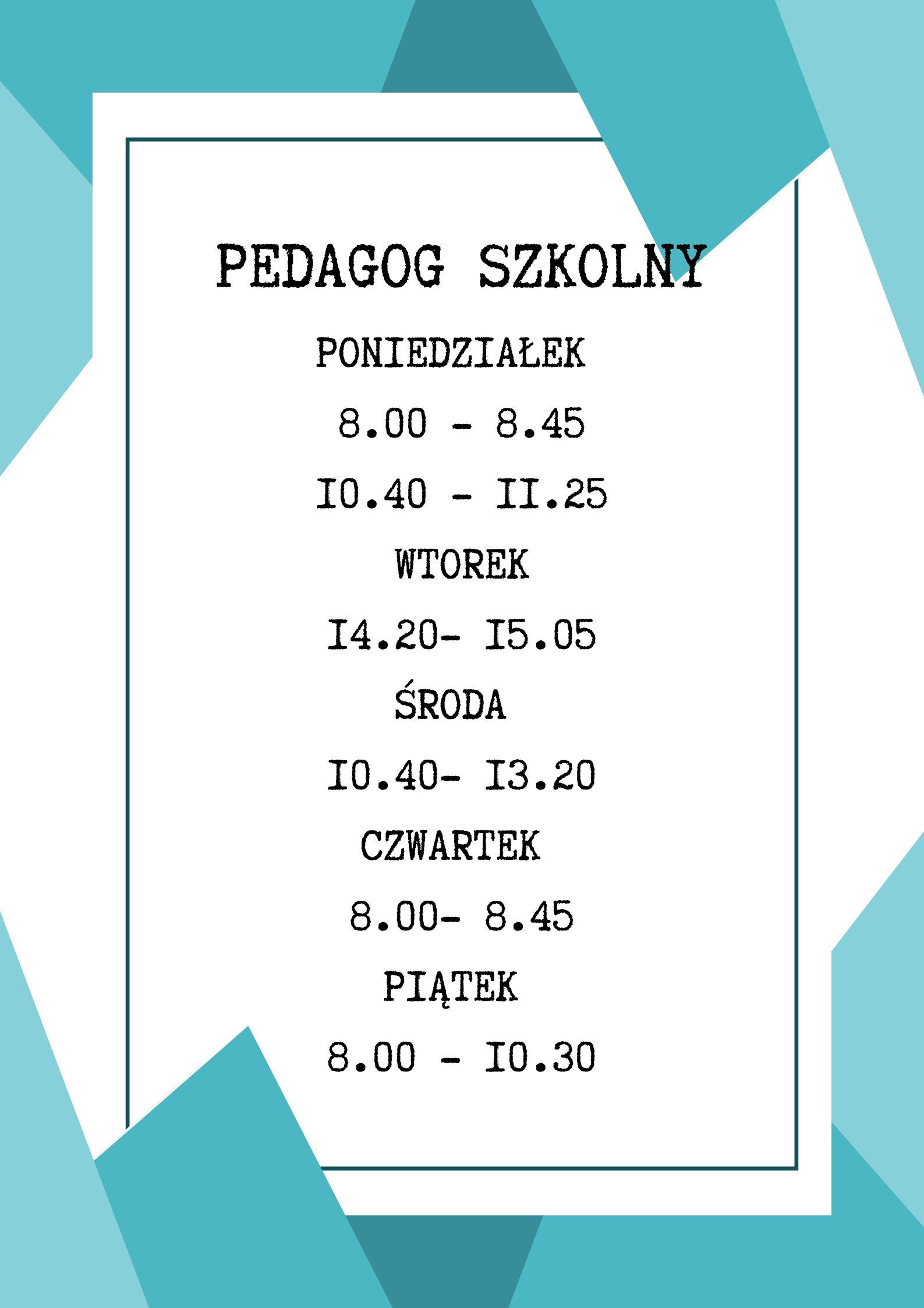 PEDAGOG SZKOLNY PONIEDZIAŁEK 14.20 15.05 ŚRODA 9.45 10.30 12.35 13.20 14.20 15.05 CZWARTEK 9.45 15.05 PIĄTEK 9.45 10.301