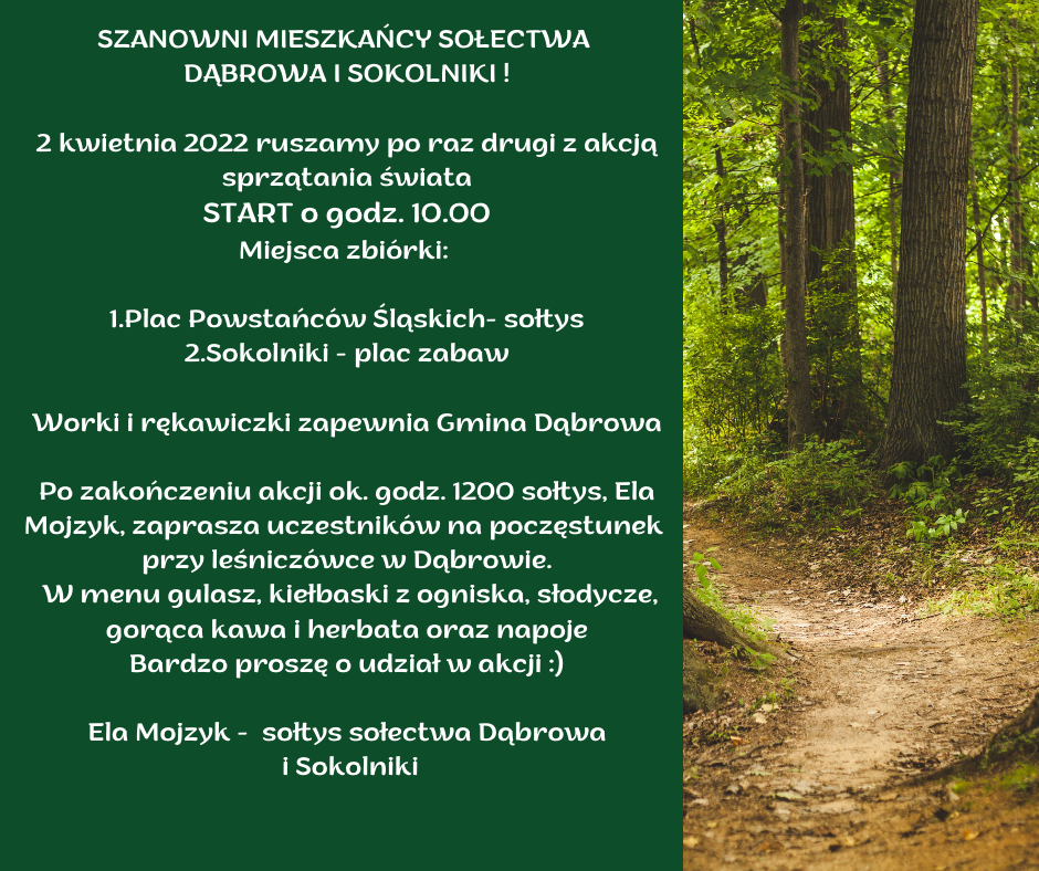 SZANOWNI MIESZKAŃCY SOŁECTWA DĄBROWA I SOKOLNIKI 2 kwietnia 2022 ruszamy po raz drugi z akcją sprzątania świata START o godz. 10.00 Miejsca zbiórki 1.Plac Powstańców Śląskich sołtys 2.Sokolniki pla 1